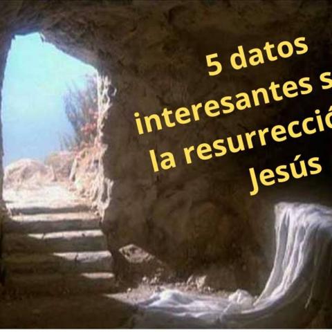 5 datos interesantes sobre la resurrección de Cristo